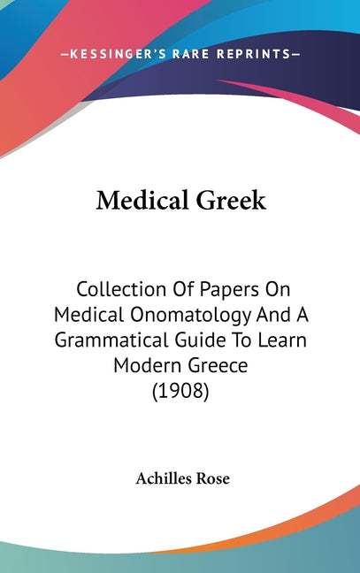 Medical Greek: Collection Of Papers On Medical Onomatology And A Grammatical Guide To Learn Modern Greece (1908) - Ingram