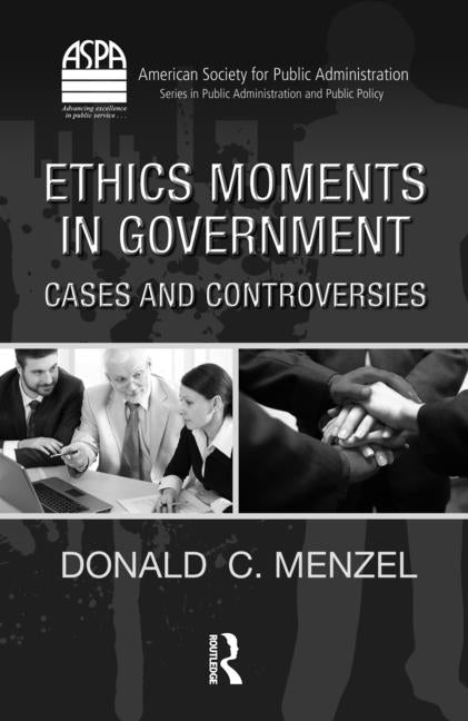 Ethics Moments in Government: Cases and Controversies [With CDROM] - Ingram