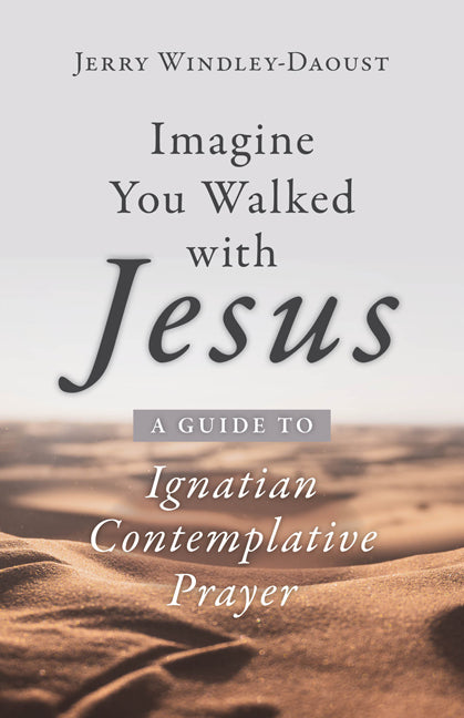 Imagine You Walked with Jesus: A Guide to Ignatian Contemplative Prayer - Ingram