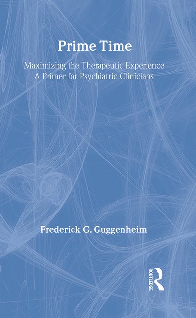 Prime Time: Maximizing the Therapeutic Experience -- A Primer for Psychiatric Clinicians - Ingram