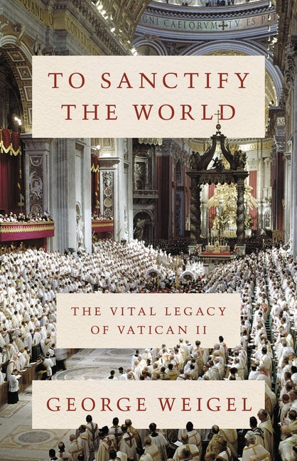 To Sanctify the World: The Vital Legacy of Vatican II - Ingram