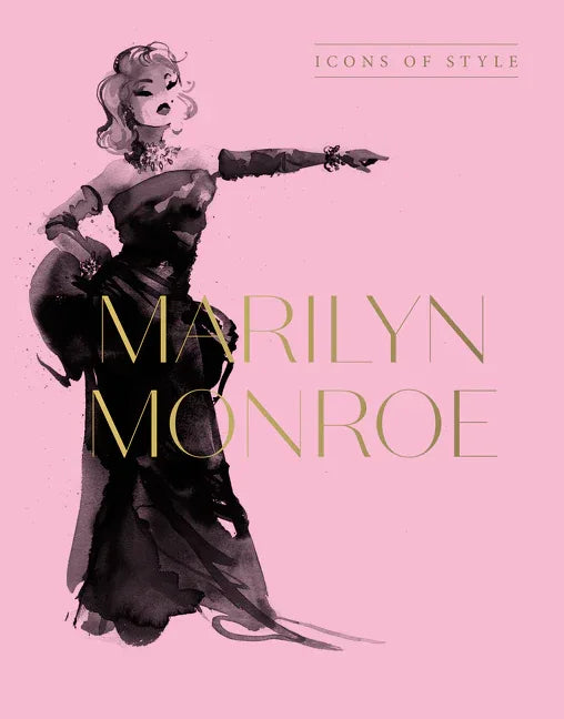 Marilyn Monroe: Icons of Style, for Fans of Megan Hess, the Little Books of Fashion and the Complete Catwalk Collections - stevensbooks
