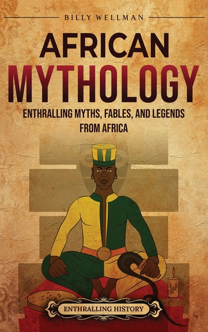 African Mythology: Enthralling Myths, Fables, and Legends from Africa - Ingram