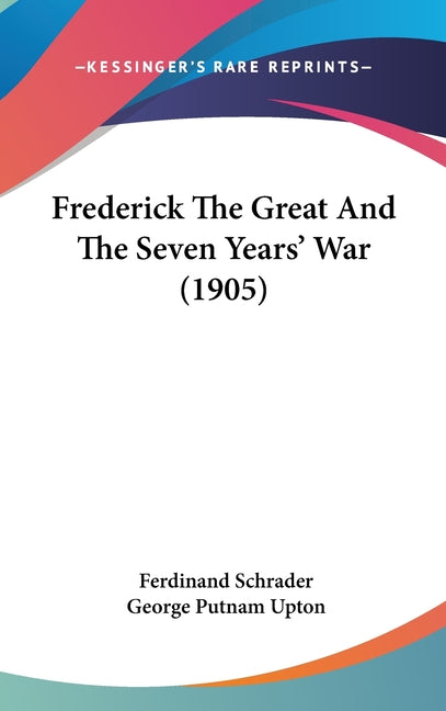 Frederick The Great And The Seven Years' War (1905) - Ingram