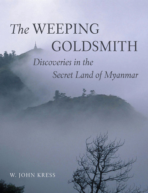 Weeping Goldsmith: Discoveries in the Secret Land of Myanmar - Ingram