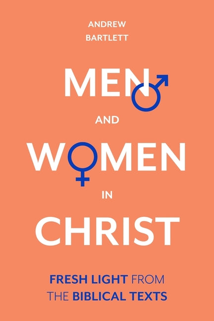 Men and Women in Christ: Fresh Light from the Biblical Texts - Ingram