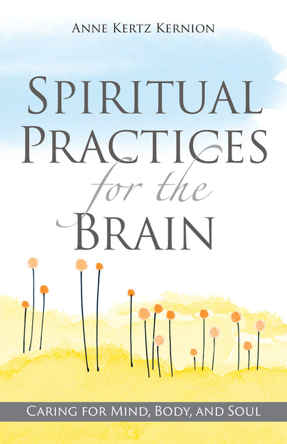 Spiritual Practices for the Brain: Caring for Mind, Body, and Soul - Ingram