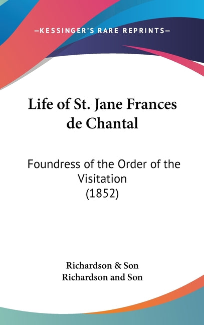 Life of St. Jane Frances de Chantal: Foundress of the Order of the Visitation (1852) - Ingram