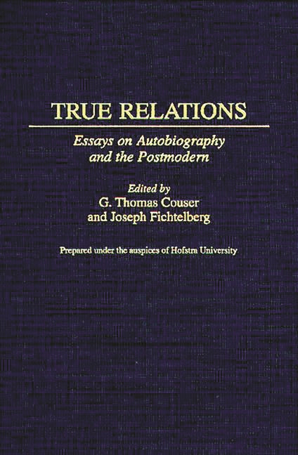 True Relations: Essays on Autobiography and the Postmodern - Ingram