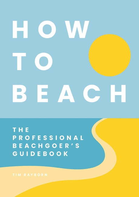 How to Beach: The Professional Beachgoer's Guidebook - Ingram