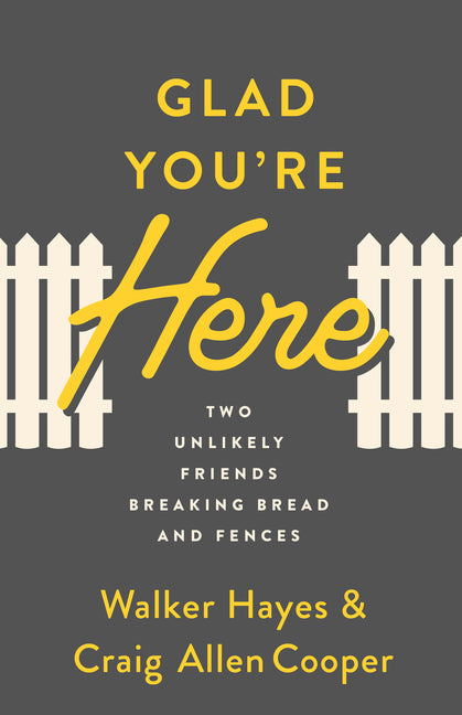 Glad You're Here: Two Unlikely Friends Breaking Bread and Fences - Ingram
