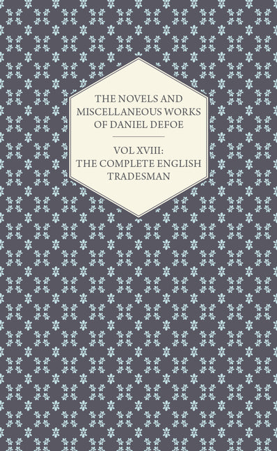 Novels and Miscellaneous Works of Daniel Defoe - Vol. XVIII: The Complete English Tradesman - Ingram