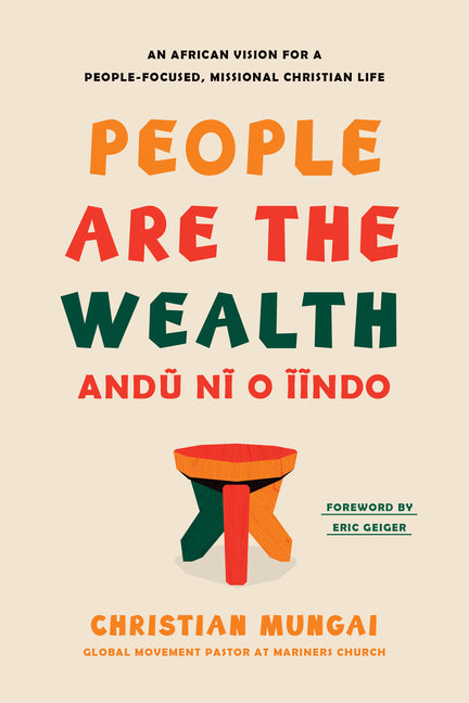 People Are the Wealth: An African Vision for a People-Focused, Missional Christian Life - Ingram