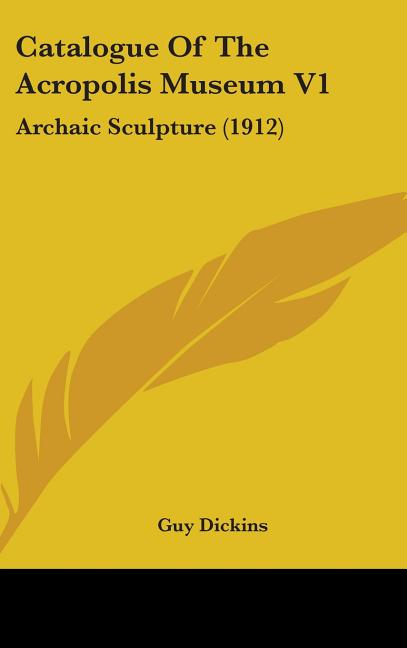 Catalogue Of The Acropolis Museum V1: Archaic Sculpture (1912) - Ingram