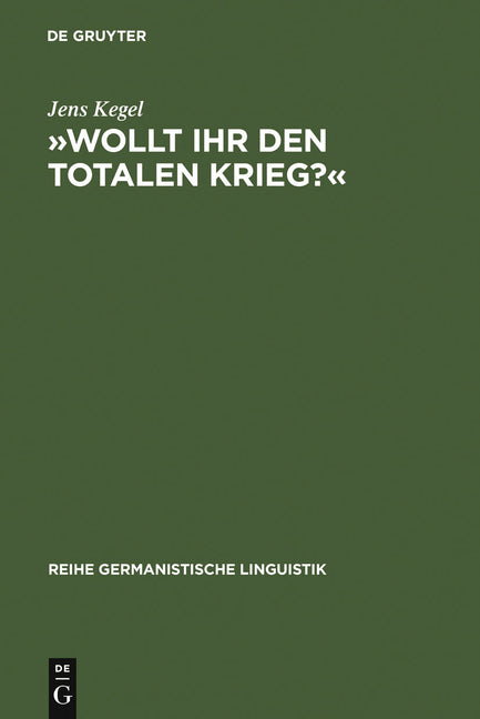 »Wollt Ihr Den Totalen Krieg?«: Eine Semiotische Und Linguistische Gesamtanalyse Der Rede Goebbels' Im Berliner Sportpalast Am 18. Februar 1943 (Repri - Ingram