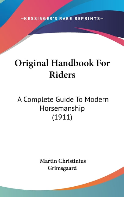 Original Handbook For Riders: A Complete Guide To Modern Horsemanship (1911) - Ingram