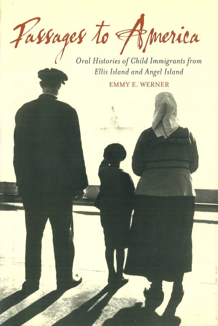 Passages to America: Oral Histories of Child Immigrants from Ellis Island and Angel Island - Ingram
