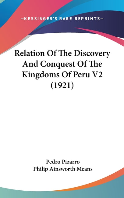 Relation Of The Discovery And Conquest Of The Kingdoms Of Peru V2 (1921) - Ingram