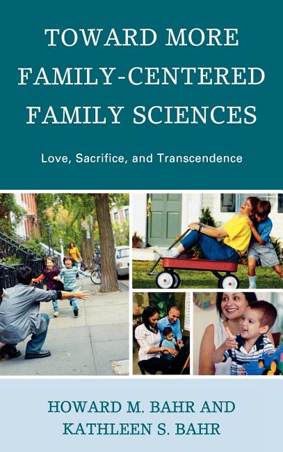 Toward More Family-Centered Family Sciences: Love, Sacrifice, and Transcendence - Ingram