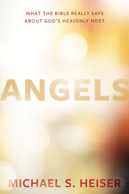 Angels: What the Bible Really Says about God's Heavenly Host - Ingram