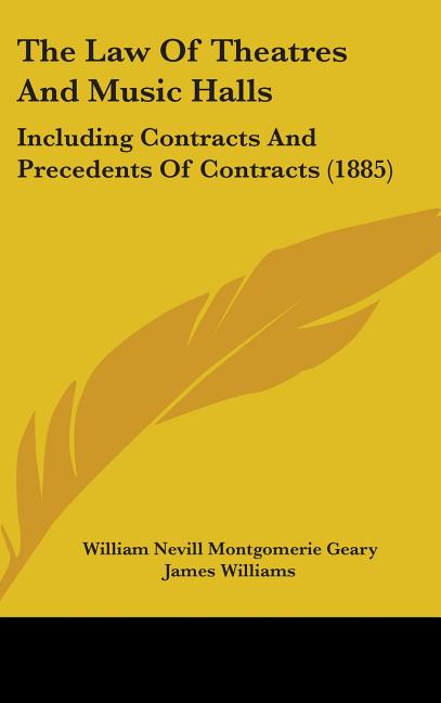 Law Of Theatres And Music Halls: Including Contracts And Precedents Of Contracts (1885) - Ingram