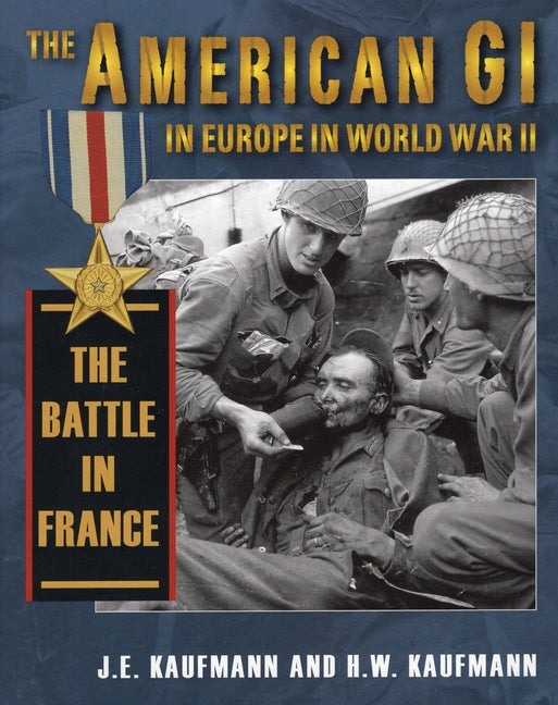 American GI in Europe in World War II: The Battle in France - Ingram