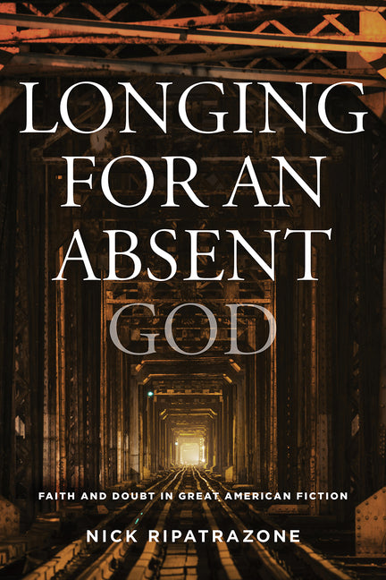 Longing for an Absent God: Faith and Doubt in Great American Fiction - Ingram