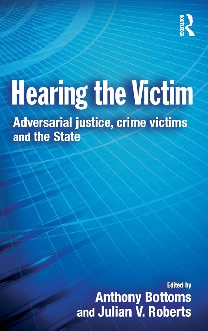 Hearing the Victim: Adversarial Justice, Crime Victims and the State - Ingram