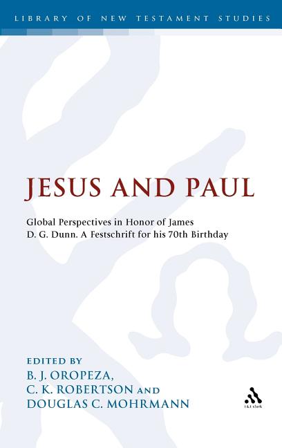 Jesus and Paul: Global Perspectives in Honour of James D. G. Dunn. a Festschrift for His 70th Birthday - Ingram