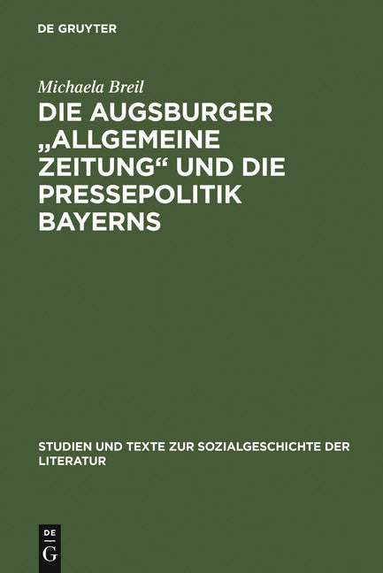 Die Augsburger Allgemeine Zeitung Und Die Pressepolitik Bayerns: Ein Verlagsunternehmen Zwischen 1815 Und 1848 (Reprint 2012) - Ingram