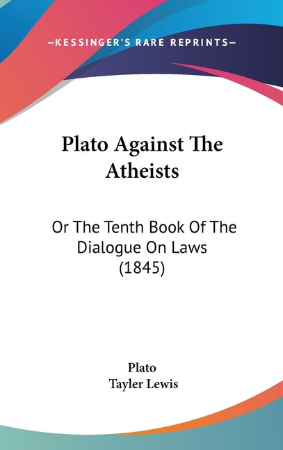 Plato Against The Atheists: Or The Tenth Book Of The Dialogue On Laws (1845) - Ingram