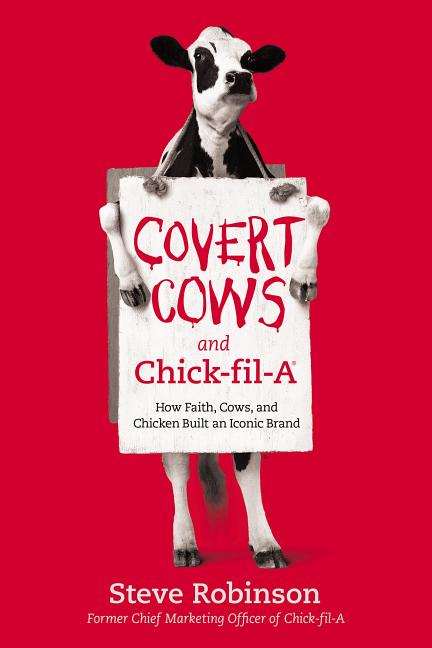 Covert Cows and Chick-Fil-A: How Faith, Cows, and Chicken Built an Iconic Brand - Ingram