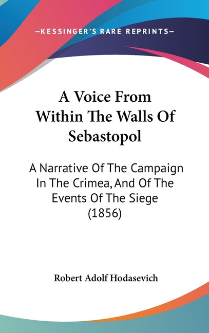 Voice From Within The Walls Of Sebastopol: A Narrative Of The Campaign In The Crimea, And Of The Events Of The Siege (1856) - Ingram