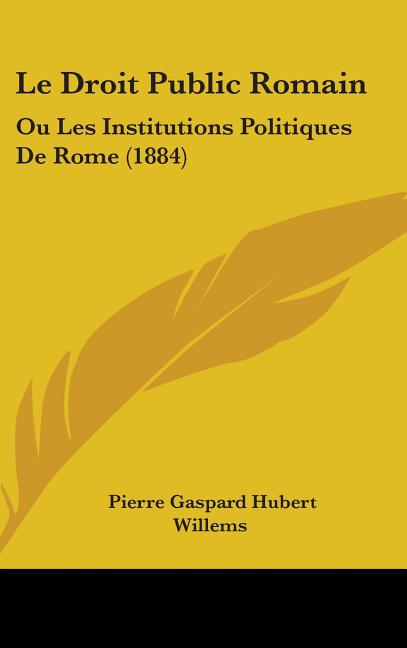 Le Droit Public Romain: Ou Les Institutions Politiques De Rome (1884) - Ingram