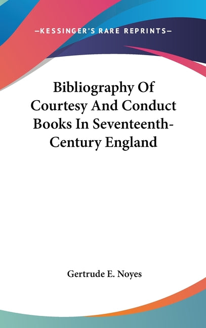 Bibliography Of Courtesy And Conduct Books In Seventeenth-Century England - Ingram