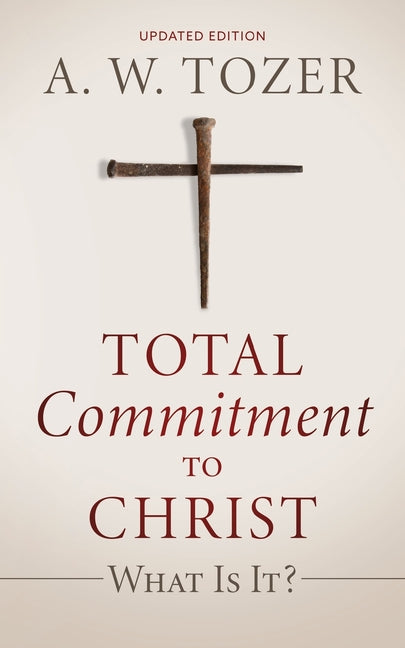 Total Commitment to Christ: What Is It? (Updated Edition) - Ingram