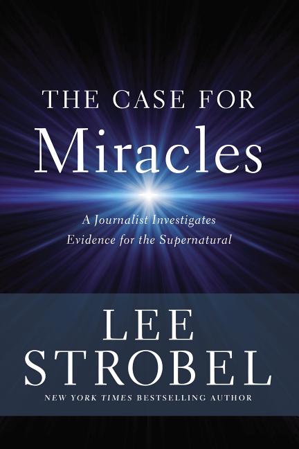Case for Miracles: A Journalist Investigates Evidence for the Supernatural - Ingram