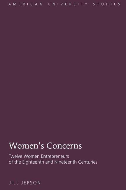 Women's Concerns: Twelve Women Entrepreneurs of the Eighteenth and Nineteenth Centuries - Ingram