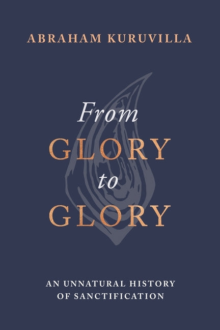 From Glory to Glory: An Unnatural History of Sanctification - Ingram