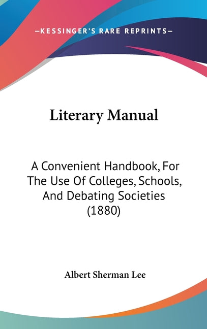 Literary Manual: A Convenient Handbook, For The Use Of Colleges, Schools, And Debating Societies (1880) - Ingram