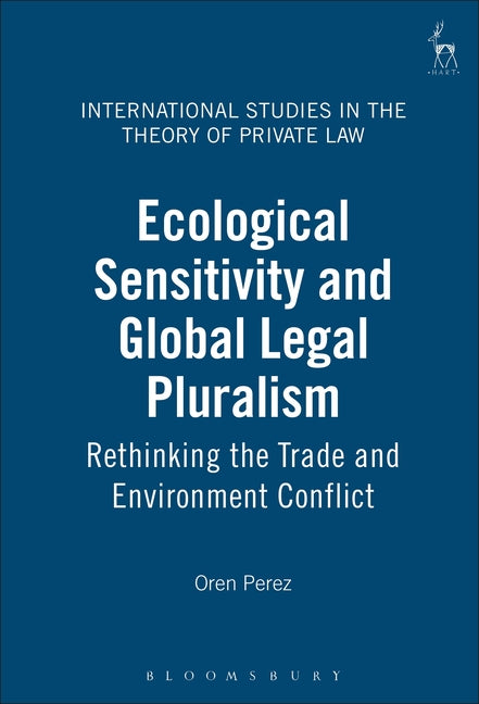 Ecological Sensitivity and Global Legal Pluralism: Rethinking the Trade and Environment Conflict - Ingram
