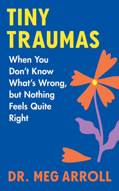 Tiny Traumas: When You Don't Know What's Wrong, But Nothing Feels Quite Right - Ingram