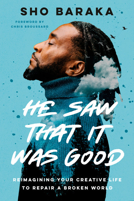 He Saw That It Was Good: Reimagining Your Creative Life to Repair a Broken World - Ingram