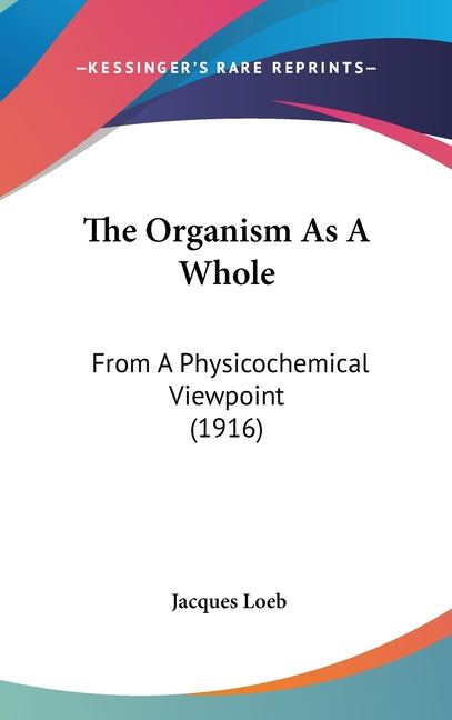 Organism As A Whole: From A Physicochemical Viewpoint (1916) - Ingram