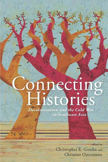 Connecting Histories: Decolonization and the Cold War in Southeast Asia, 1945-1962 - Ingram