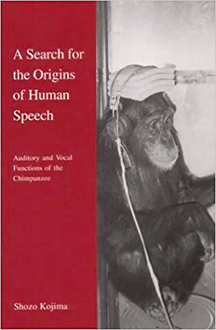 Search for the Origins of Human Speech: Auditory and Vocal Functions of the Chimpanzee - Ingram