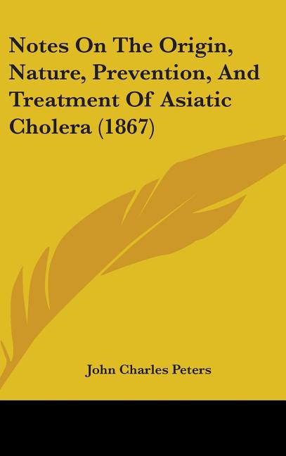 Notes On The Origin, Nature, Prevention, And Treatment Of Asiatic Cholera (1867) - Ingram