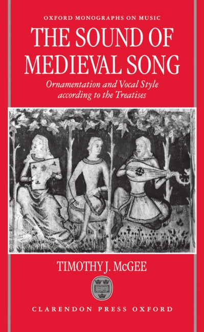 Sound of Medieval Song: Ornamentation and Vocal Style According to the Treatises - Ingram