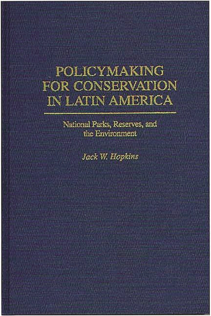 Policymaking for Conservation in Latin America: National Parks, Reserves, and the Environment - Ingram