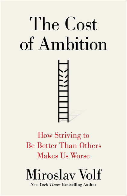 Cost of Ambition: How Striving to Be Better Than Others Makes Us Worse - Ingram